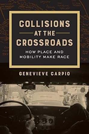 collisions at the crossroads how place and mobility make race 1st edition carpio 0520298837, 978-0520298835