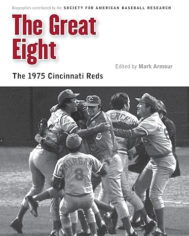the great eight the 1975 cincinnati reds 1st edition society for american baseball research, mark armour