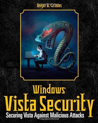 windows vista security securing vista against malicious attacks 1st edition roger a grimes ,jesper m