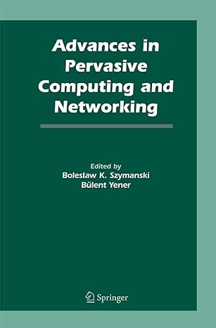 advances in pervasive computing and networking 2005th edition boleslaw k szymanski ,bulent yener 1489995145,