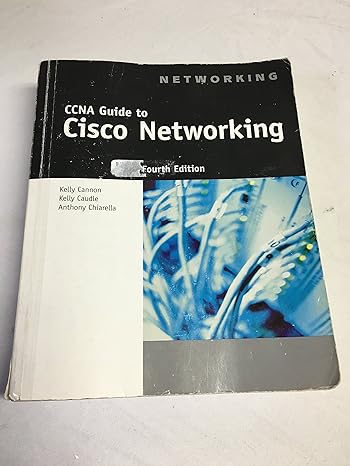 ccna guide to cisco networking fundamentals 4th edition kelly cannon ,kelly caudle ,anthony v chiarella
