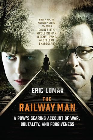 the railway man a pows searing account of war brutality and forgiveness 1st edition eric lomax 039334407x,