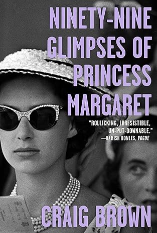 ninety nine glimpses of princess margaret 1st edition craig brown 0374538395, 978-0374538392