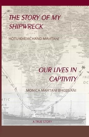 the story of my shipwreck our lives in captivity 1st edition monica mahtani bhojwani ,hotu kemchand mahtani