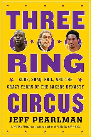 three ring circus kobe shaq phil and the crazy years of the lakers dynasty 1st edition jeff pearlman