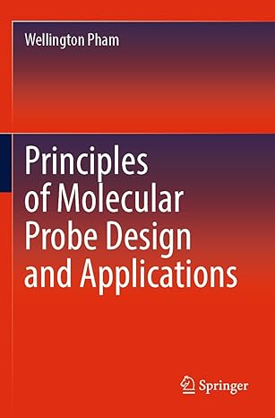 principles of molecular probe design and applications 1st edition wellington pham 981195741x, 978-9811957413