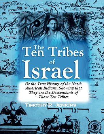 the ten tribes of israel or the true history of the north american indians showing that they are the