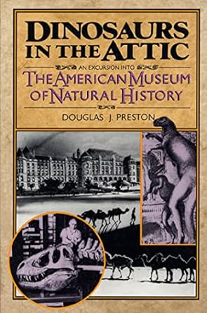 dinosaurs in the attic an excursion into the american museum of natural history 1st edition douglas j.