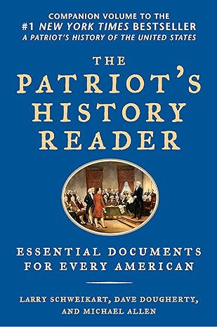 the patriot s history reader essential documents for every american 1st edition larry schweikart ,michael