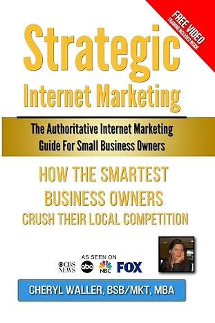 strategic internet marketing the authoritative internet marketing guide for small business owners how the