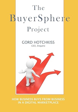 the buyersphere project how businesses buy from businesses in the digital marketplace 1st edition gord