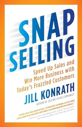 snap selling speed up sales and win more business with todays frazzled customers 1st edition jill konrath