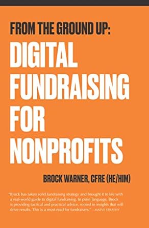 from the ground up digital fundraising for nonprofits 1st edition brock warner cfre ,holly h paulin