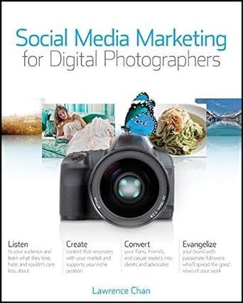social media marketing for digital photographers 1st edition lawrence chan 111801412x, 978-1118014127