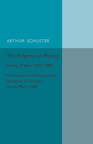 the progress of physics during 33 years four lectures delivered to the university of calcutta during march