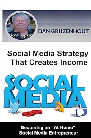 social media strategy that creates income becoming an at home social media entrepreneur 1st edition mr dan
