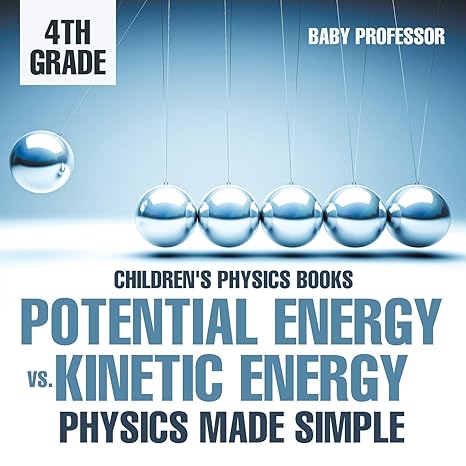 childrens physics books potential energy vs kinetic energy physics made simple 1st edition baby professor