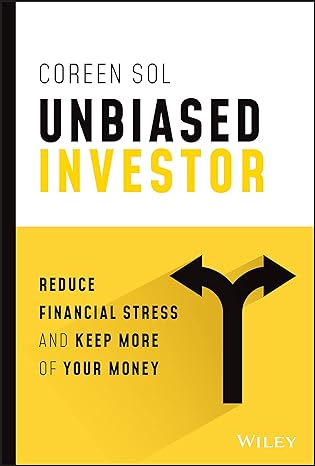 unbiased investor reduce financial stress and keep more of your money 1st edition coreen sol 1394150083,