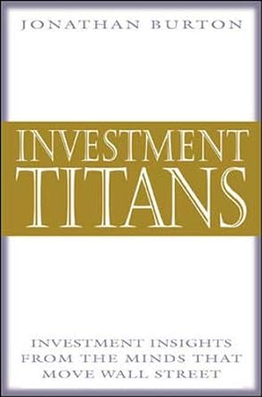 investment titans investment insights from the minds that move wall street 1st edition jonathan burton