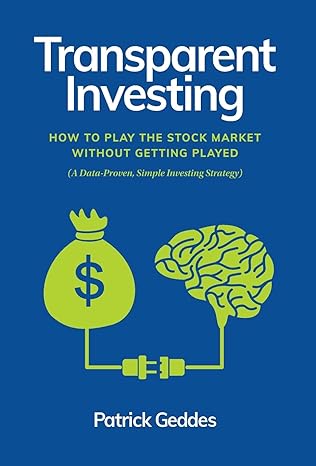 transparent investing how to play the stock market without getting played 1st edition patrick geddes