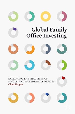 global family office investing exploring the practices of single and multi family offices 1st edition chad