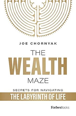 the wealth maze secrets for navigating the labyrinth of life 1st edition joe chornyak 1946633623,