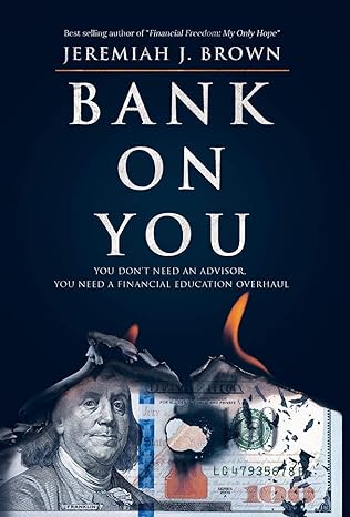 bank on you you don t need an advisor you need a financial education overhaul 1st edition jeremiah j brown