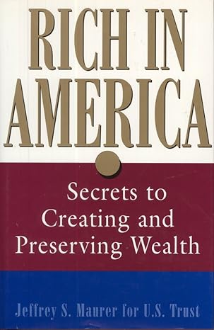 rich in america secrets to creating and preserving wealth 1st edition jeffrey s. maurer 0471445487,