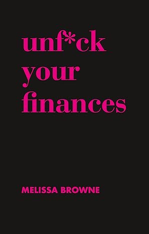 unf ck your finances 1st edition melissa browne 1760633127, 978-1760633127