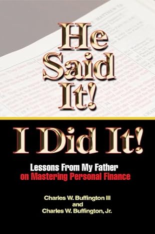 he said it i did it lessons from my father on mastering personal finance 1st edition charles w. buffington