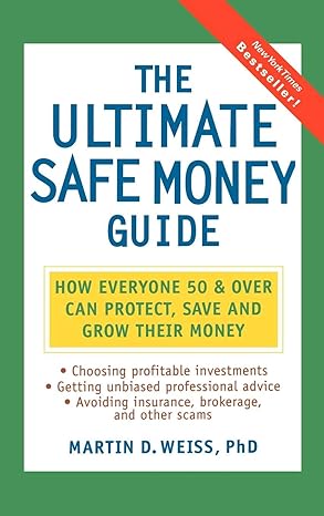 the ultimate safe money guide how everyone 50 and over can protect save and grow their money 1st edition