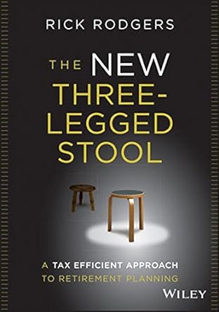 the new three legged stool a tax efficient approach to retirement planning 1st edition rick rodgers