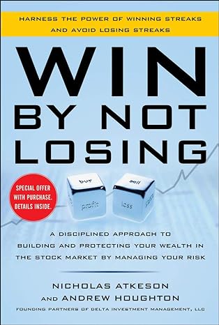 win by not losing a disciplined approach to building and protecting your wealth in the stock market by