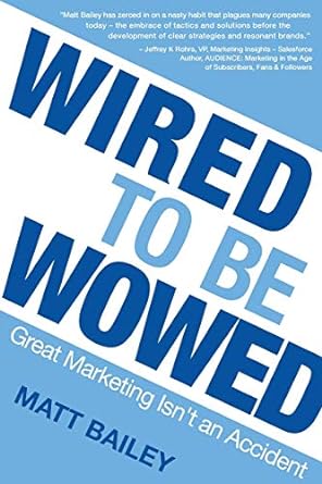wired to be wowed great marketing isnt an accident 1st edition bailey matt 0991281780, 978-0991281787
