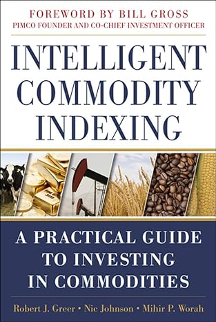 intelligent commodity indexing a practical guide to investing in commodities 1st edition robert greer ,nic