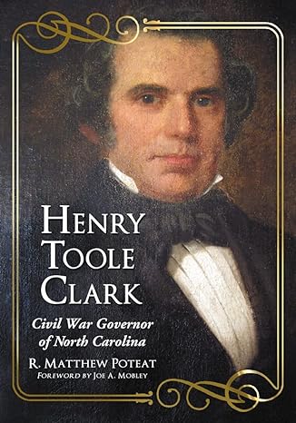 henry toole clark civil war governor of north carolina 1st edition r matthew poteat 0786437286, 978-0786437283
