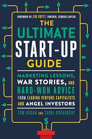 the ultimate start up guide marketing lessons war stories and hard won advice from leading venture