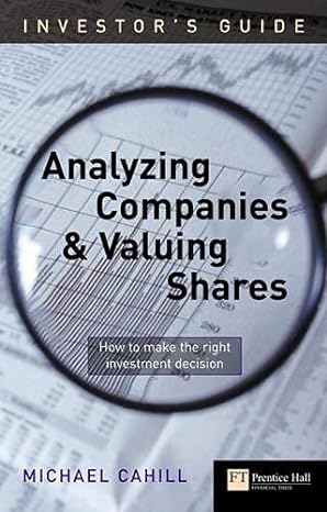 analyzing companies and valuing shares how to make the right investment decision 1st edition michael cahill
