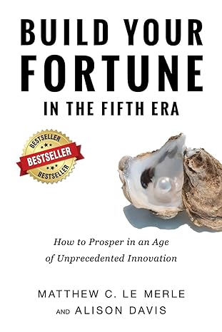 build your fortune in the fifth era how to prosper in an age of unprecedented innovation 1st edition matthew
