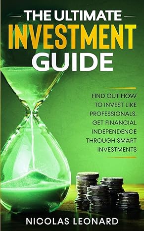 the ultimate investment guide learn how to invest like the pros gain financial independence through savvy