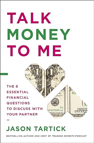 talk money to me the 8 essential financial questions to discuss with your partner 1st edition jason tartick