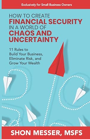 how to create financial security in a world of chaos and uncertainty 11 rules to build your business