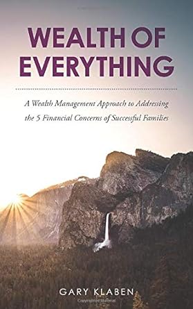 wealth of everything a wealth management approach to addressing the 5 financial concerns of successful
