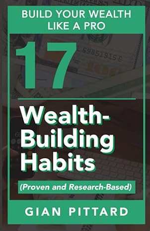 build your wealth like a pro 17 wealth building habits 1st edition gian pittard 979-8371518057