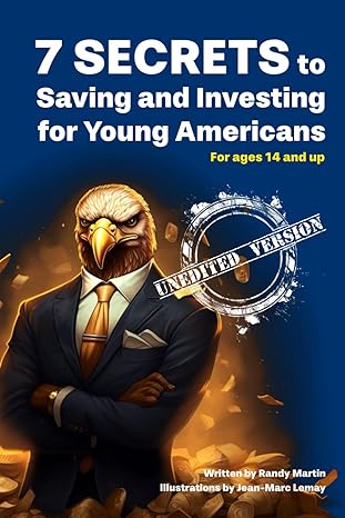 7 secrets to saving and investing for young americans 1st edition randy martin ,jean-marc lemay 979-8864438886