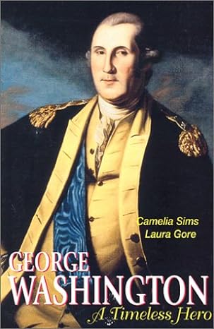 george washington a timeless hero 1st edition camelia sims ,laura gore 0967745608, 978-0967745602