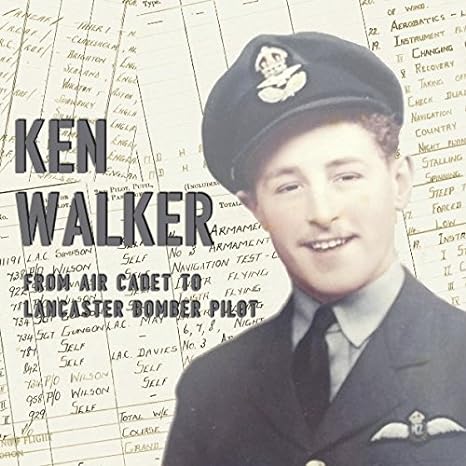 ken walker from air cadet to lancaster bomber pilot 1st edition ken walker 0648229858, 978-0648229858