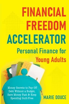 financial freedom accelerator personal finance for young adults money secrets to pay off debt without a