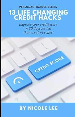 13 life changing credit hacks improve your credit score in 30 days for less than a cup of coffee 1st edition