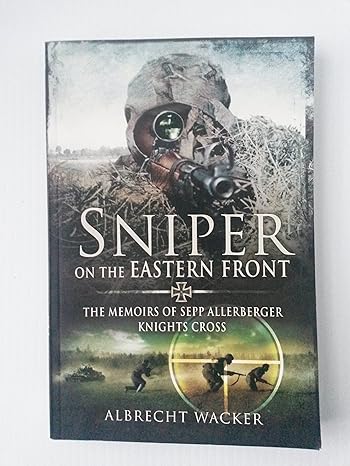 sniper on the eastern front the memoirs of sepp allerberger knights cross 1st edition albrecht wacker